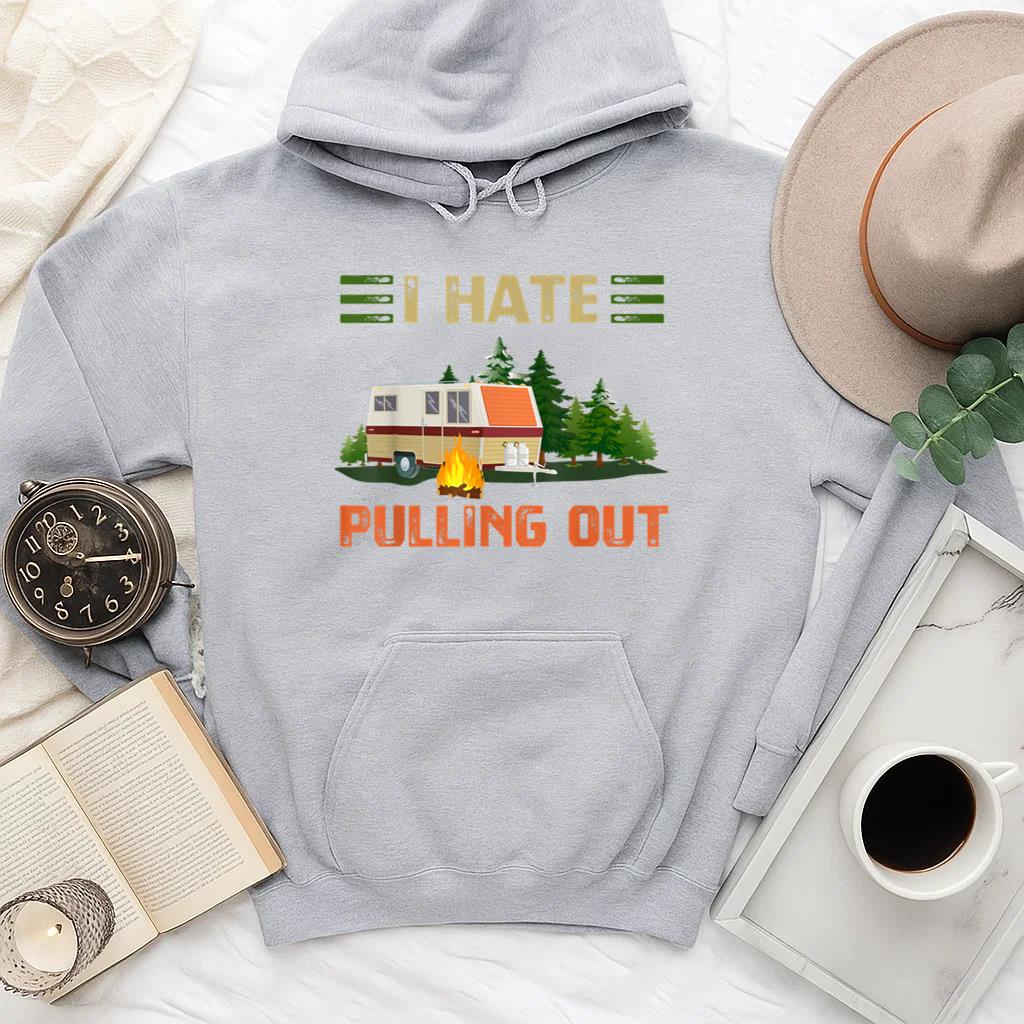 Camping I Hate Pulling Out Travel Trailer RV Hoodie